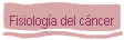 Fisiolog�a del c�ncer